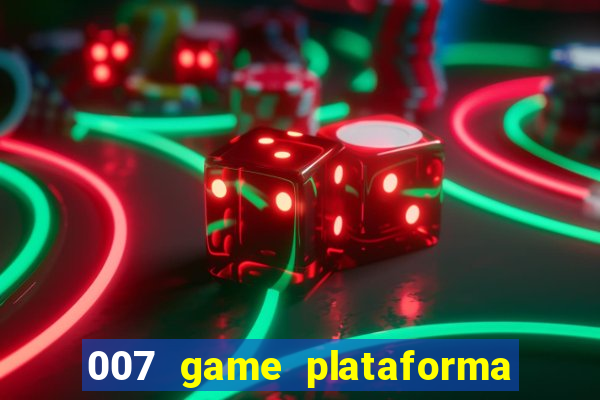 007 game plataforma paga mesmo